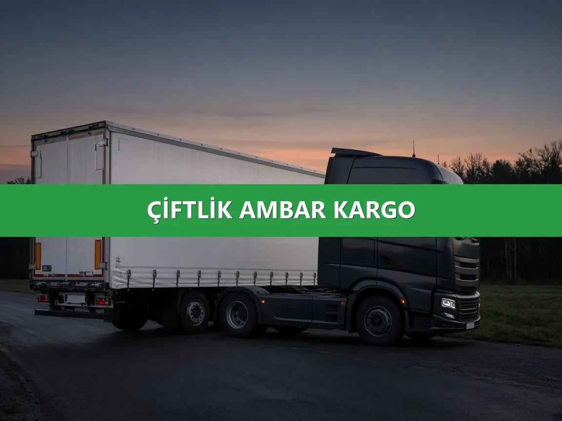 Çiftlik Ambar Kargo
